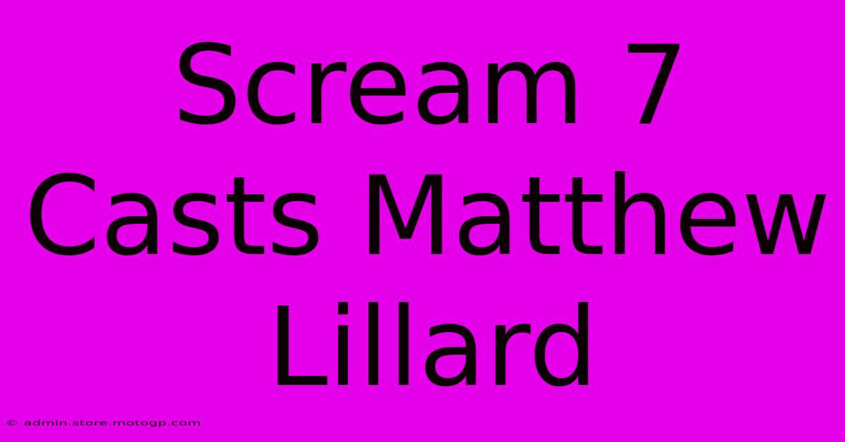 Scream 7 Casts Matthew Lillard