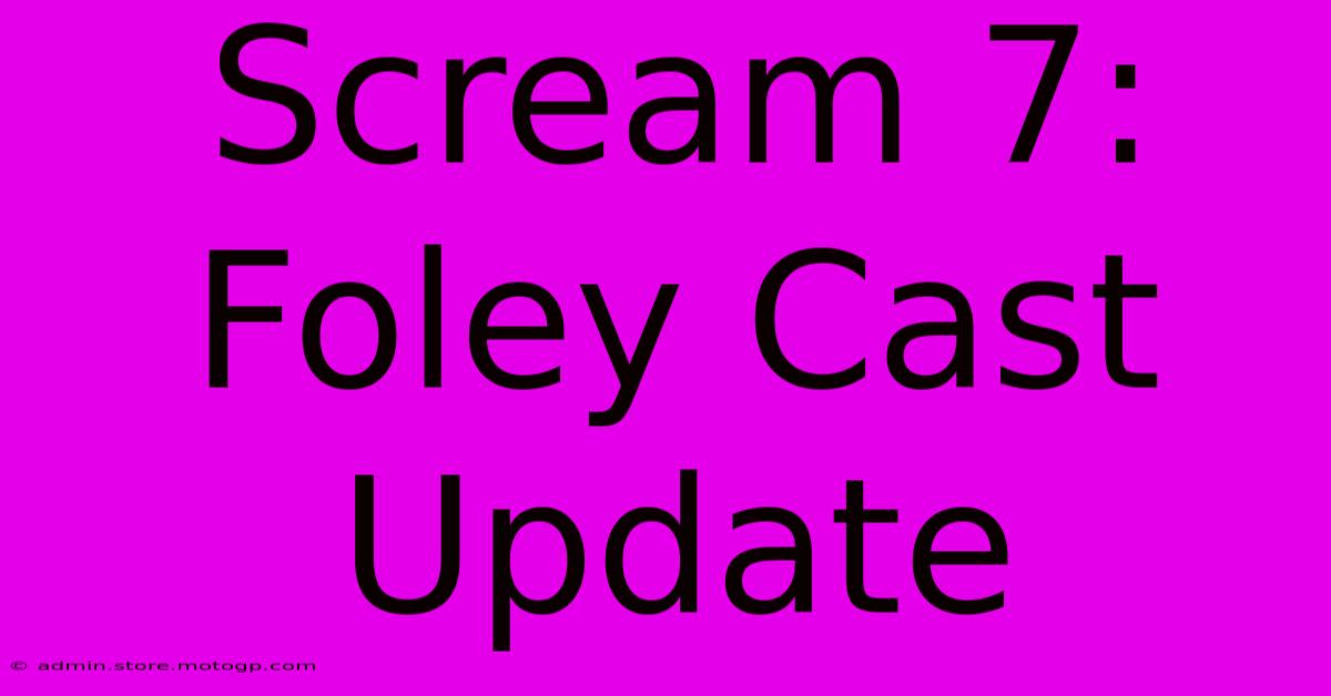 Scream 7: Foley Cast Update