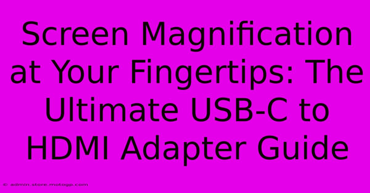 Screen Magnification At Your Fingertips: The Ultimate USB-C To HDMI Adapter Guide