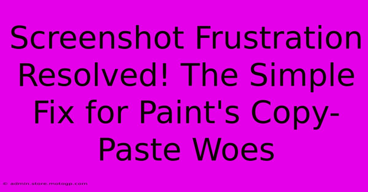 Screenshot Frustration Resolved! The Simple Fix For Paint's Copy-Paste Woes