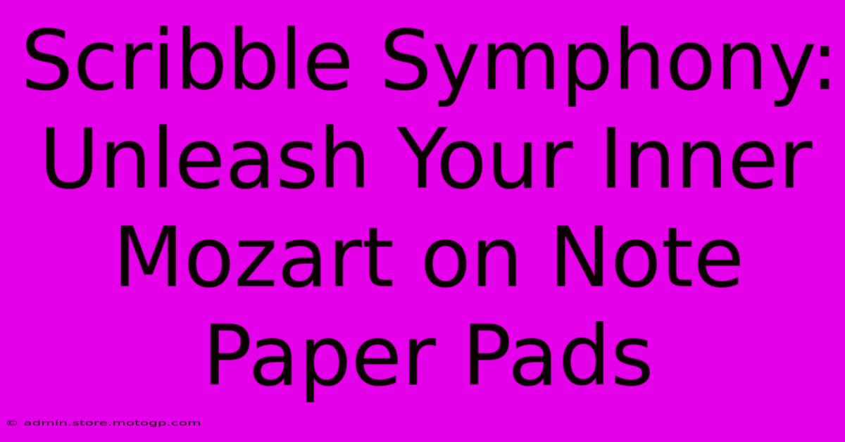 Scribble Symphony: Unleash Your Inner Mozart On Note Paper Pads