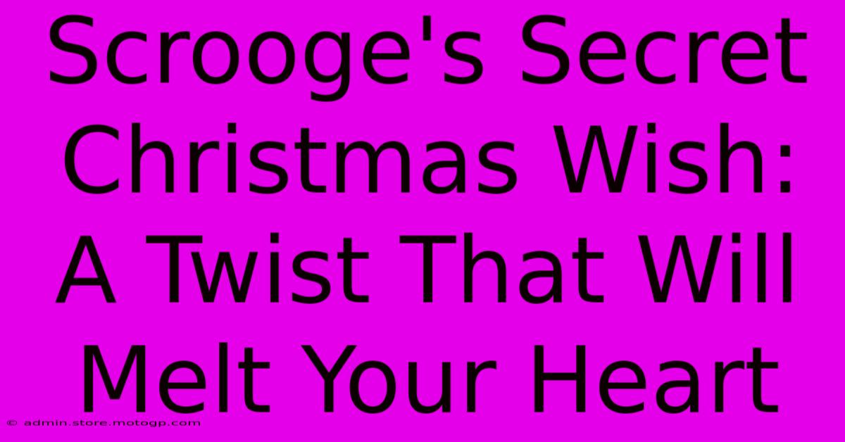 Scrooge's Secret Christmas Wish: A Twist That Will Melt Your Heart