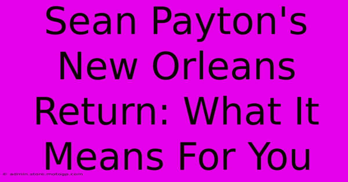 Sean Payton's New Orleans Return: What It Means For You