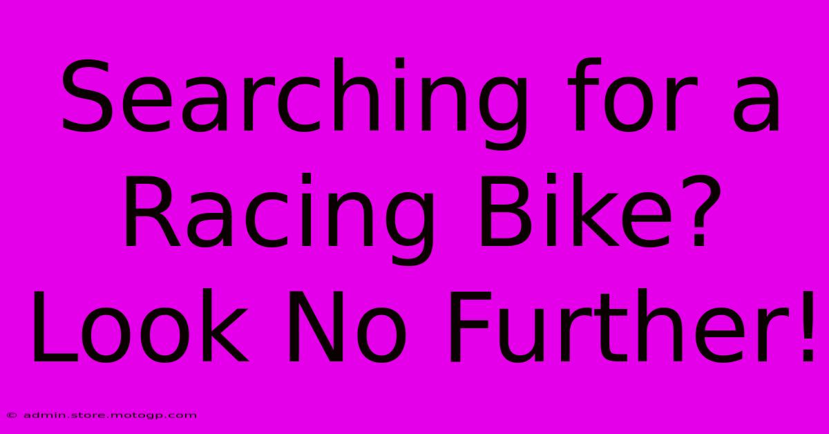 Searching For A Racing Bike? Look No Further!