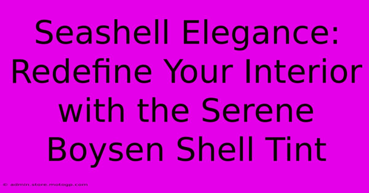 Seashell Elegance: Redefine Your Interior With The Serene Boysen Shell Tint