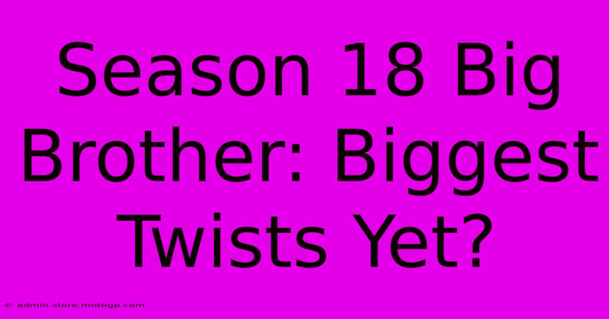 Season 18 Big Brother: Biggest Twists Yet?