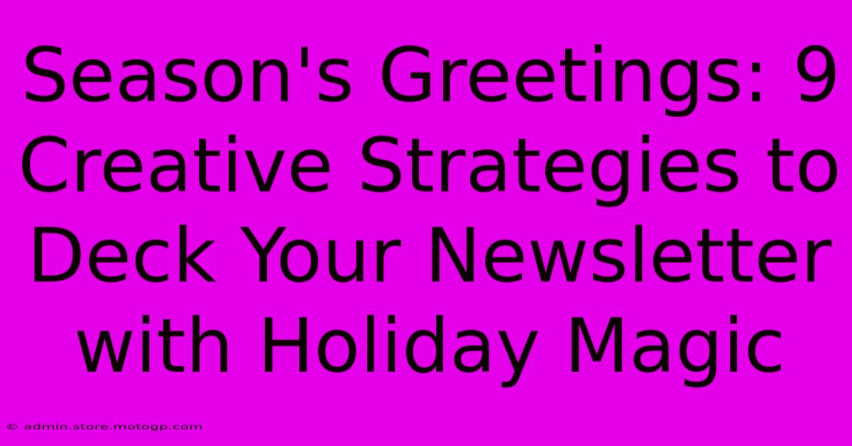 Season's Greetings: 9 Creative Strategies To Deck Your Newsletter With Holiday Magic