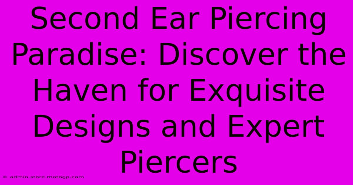 Second Ear Piercing Paradise: Discover The Haven For Exquisite Designs And Expert Piercers