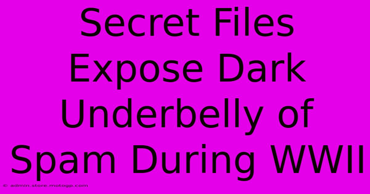 Secret Files Expose Dark Underbelly Of Spam During WWII