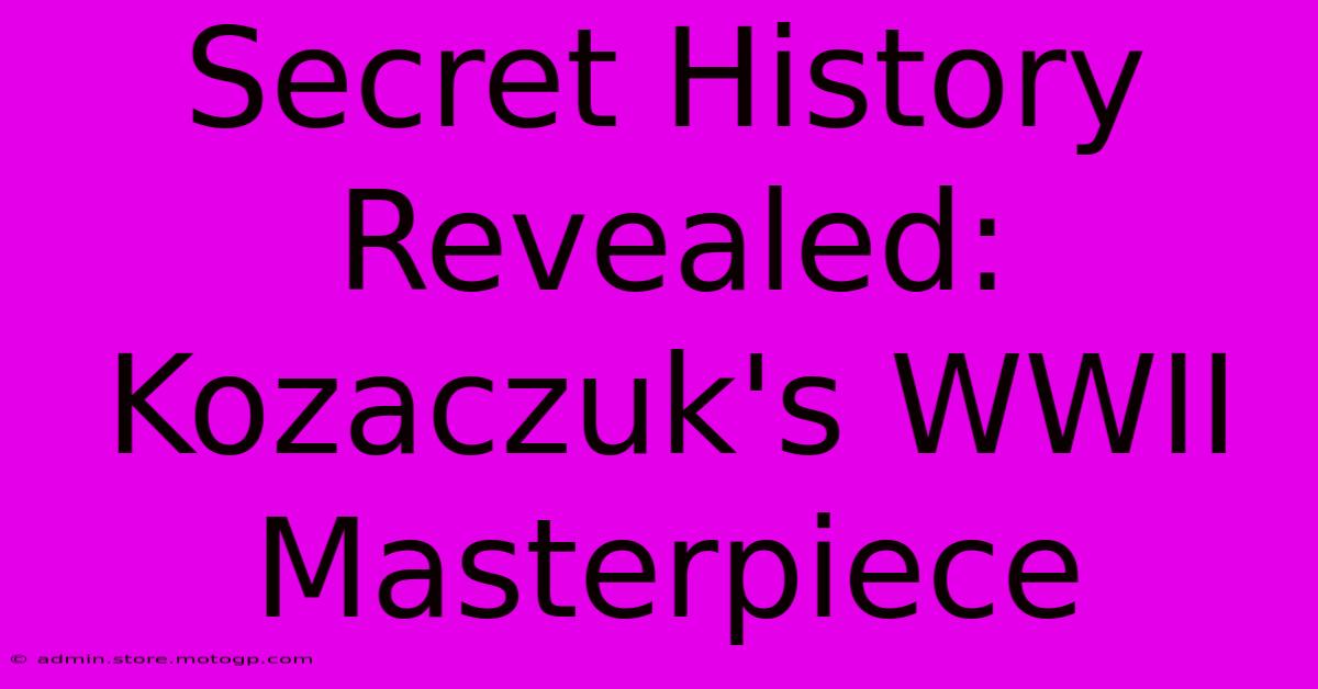 Secret History Revealed: Kozaczuk's WWII Masterpiece