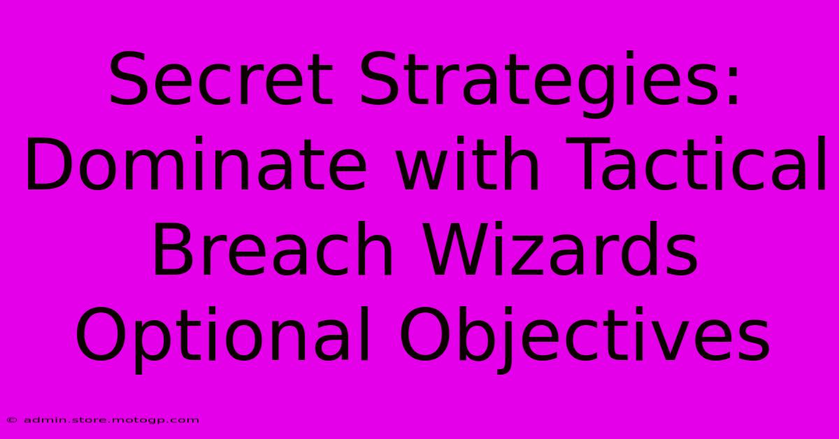 Secret Strategies: Dominate With Tactical Breach Wizards Optional Objectives