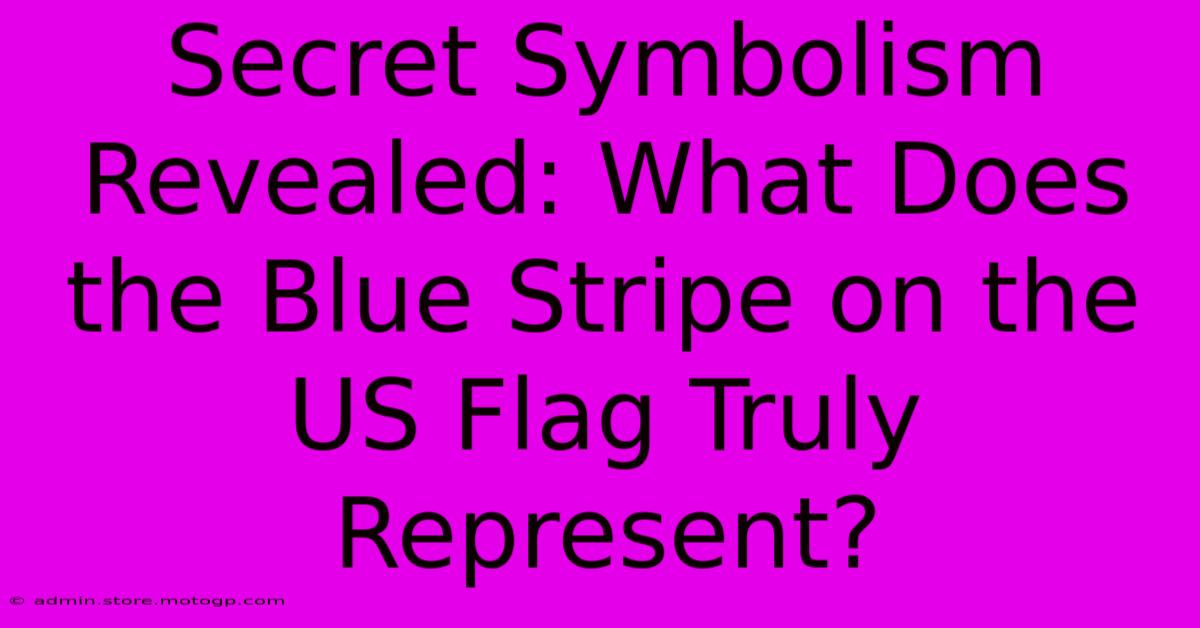 Secret Symbolism Revealed: What Does The Blue Stripe On The US Flag Truly Represent?