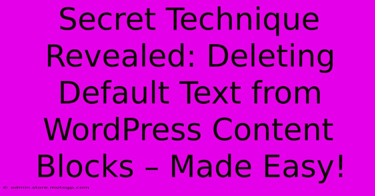 Secret Technique Revealed: Deleting Default Text From WordPress Content Blocks – Made Easy!