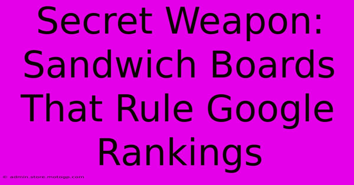 Secret Weapon: Sandwich Boards That Rule Google Rankings