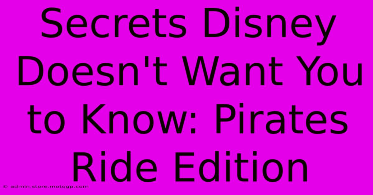 Secrets Disney Doesn't Want You To Know: Pirates Ride Edition