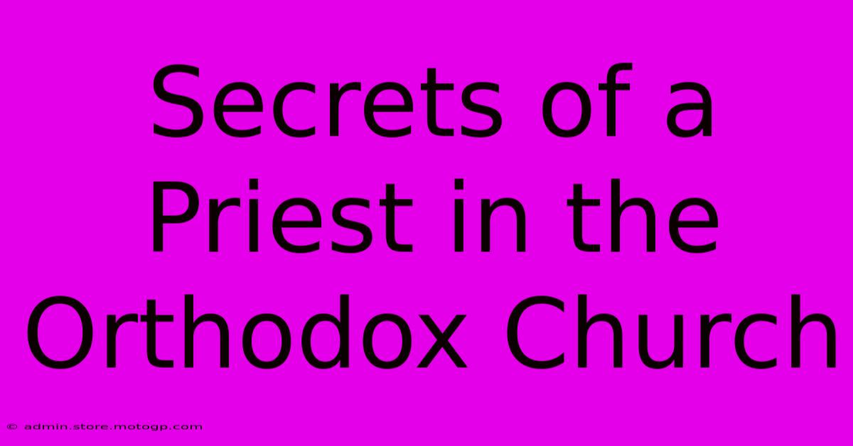 Secrets Of A Priest In The Orthodox Church