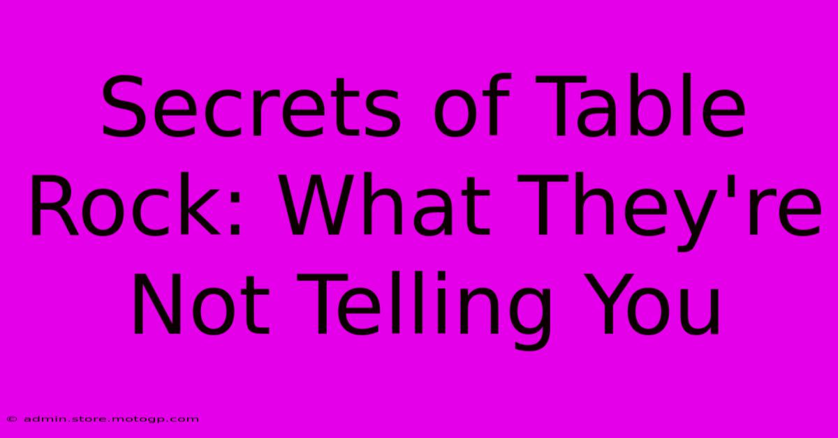 Secrets Of Table Rock: What They're Not Telling You