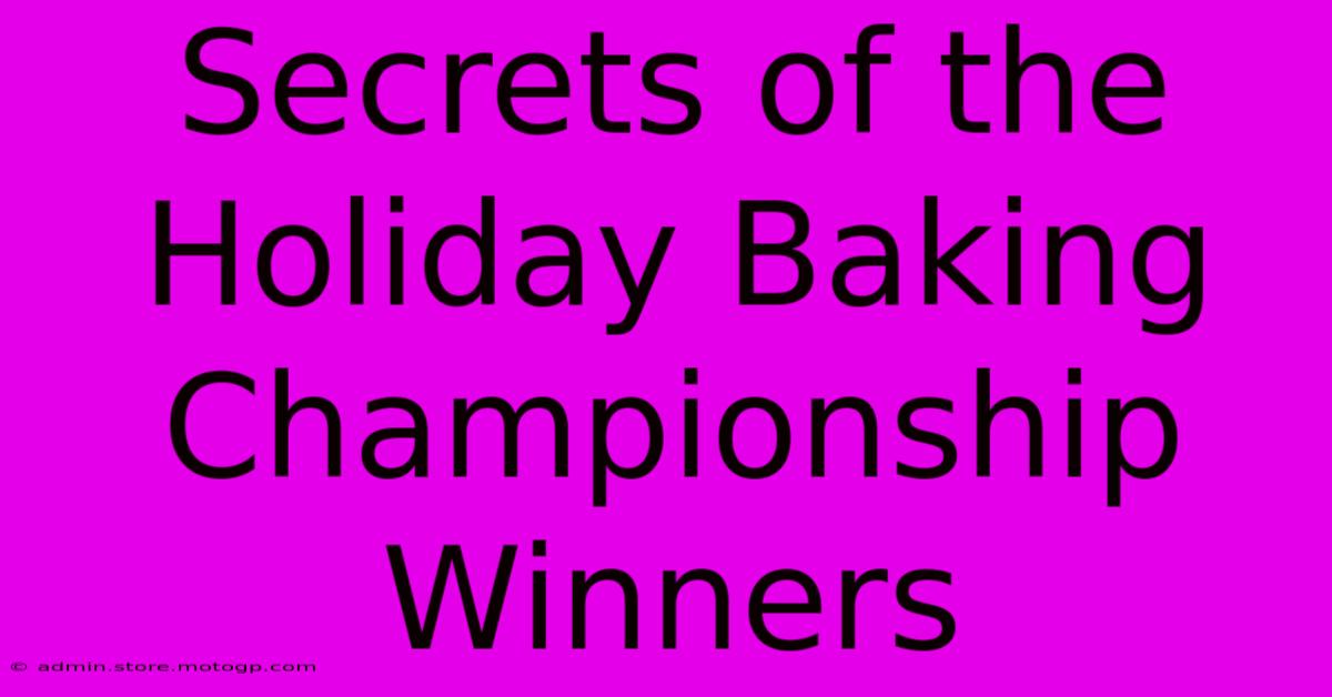 Secrets Of The Holiday Baking Championship Winners