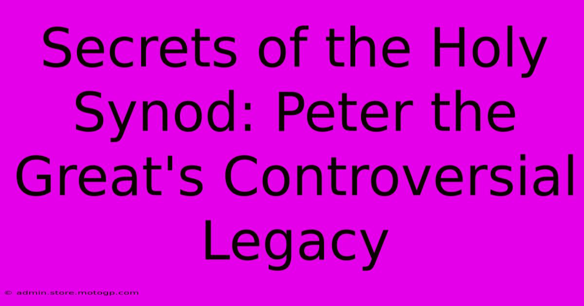 Secrets Of The Holy Synod: Peter The Great's Controversial Legacy