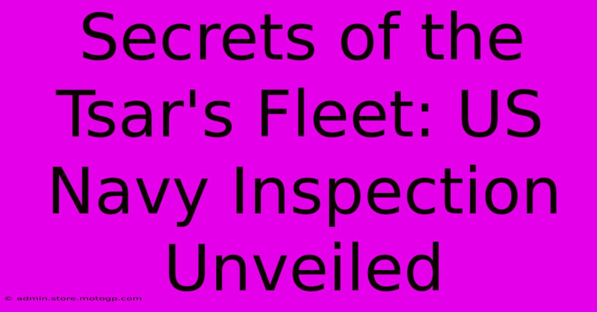 Secrets Of The Tsar's Fleet: US Navy Inspection Unveiled