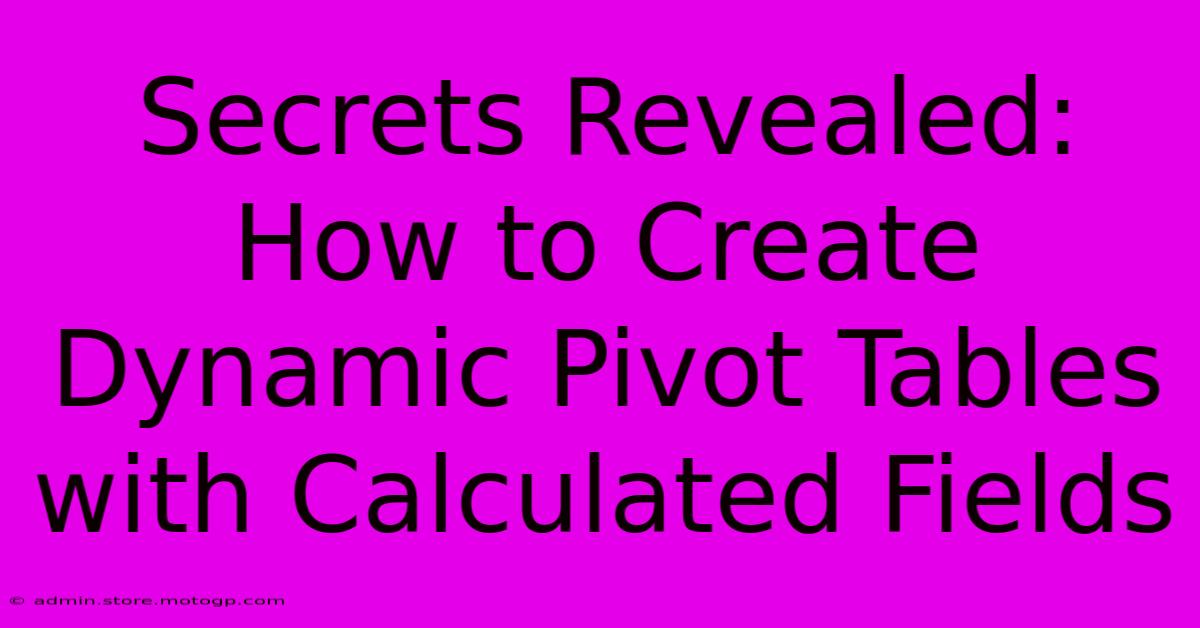 Secrets Revealed: How To Create Dynamic Pivot Tables With Calculated Fields