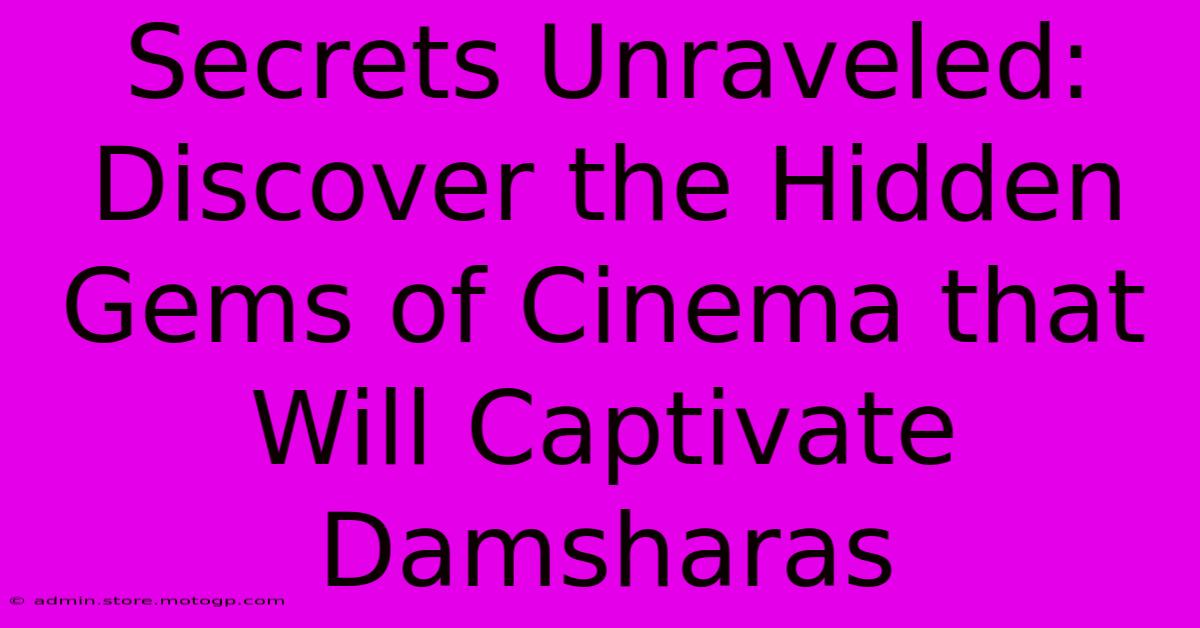 Secrets Unraveled: Discover The Hidden Gems Of Cinema That Will Captivate Damsharas