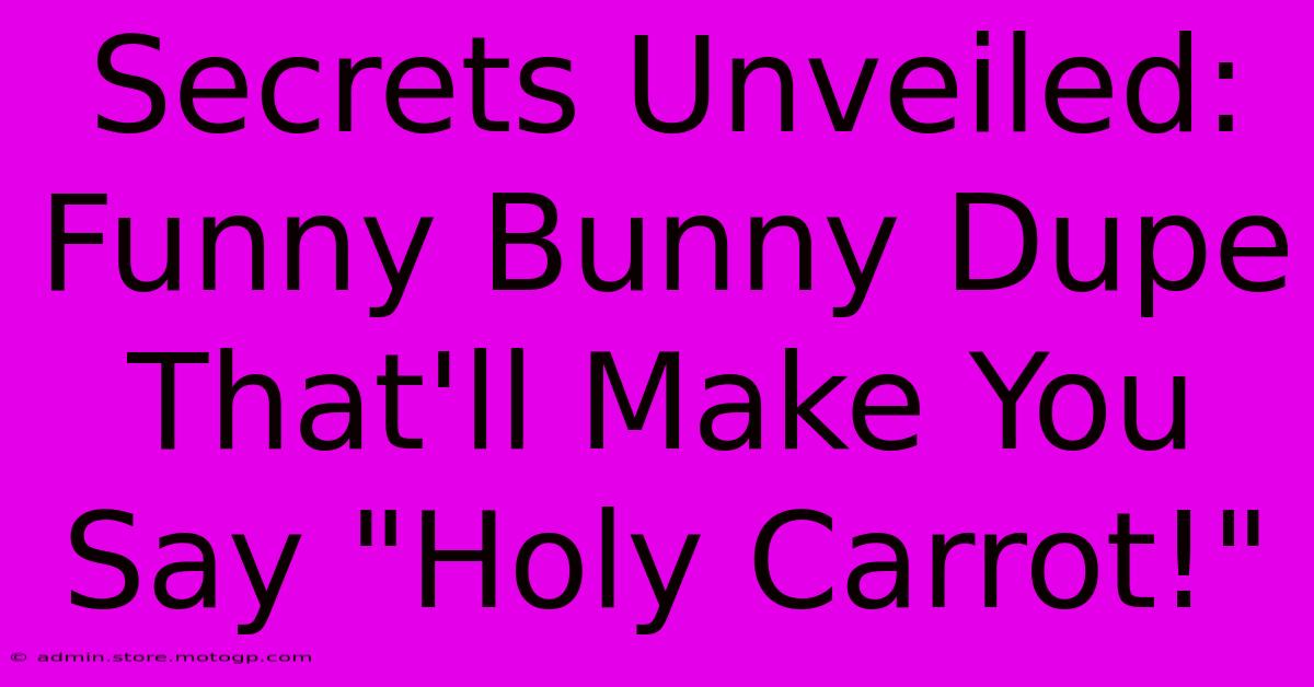 Secrets Unveiled: Funny Bunny Dupe That'll Make You Say 