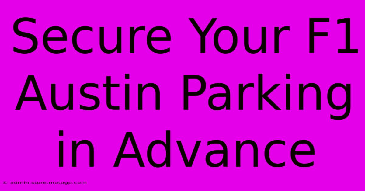 Secure Your F1 Austin Parking In Advance