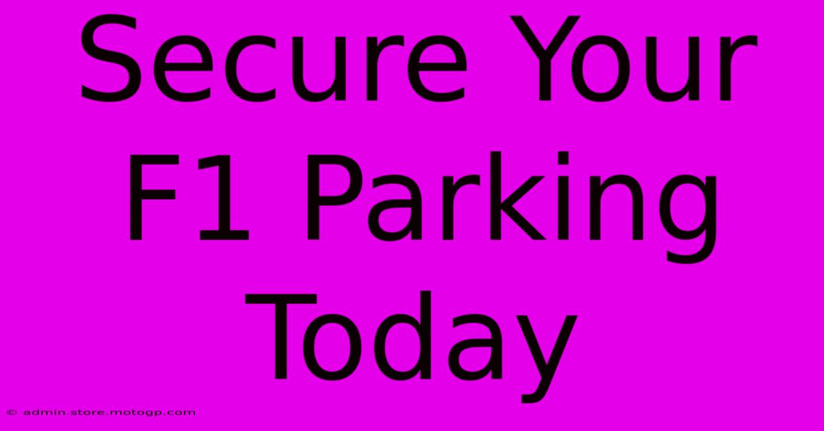 Secure Your F1 Parking Today