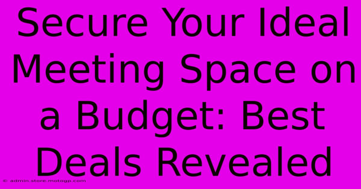 Secure Your Ideal Meeting Space On A Budget: Best Deals Revealed