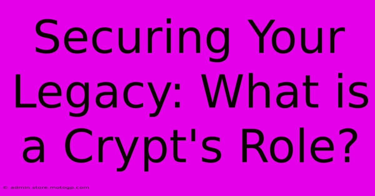 Securing Your Legacy: What Is A Crypt's Role?