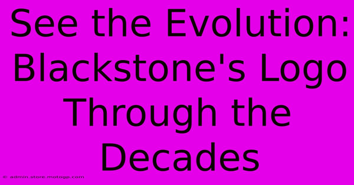 See The Evolution: Blackstone's Logo Through The Decades