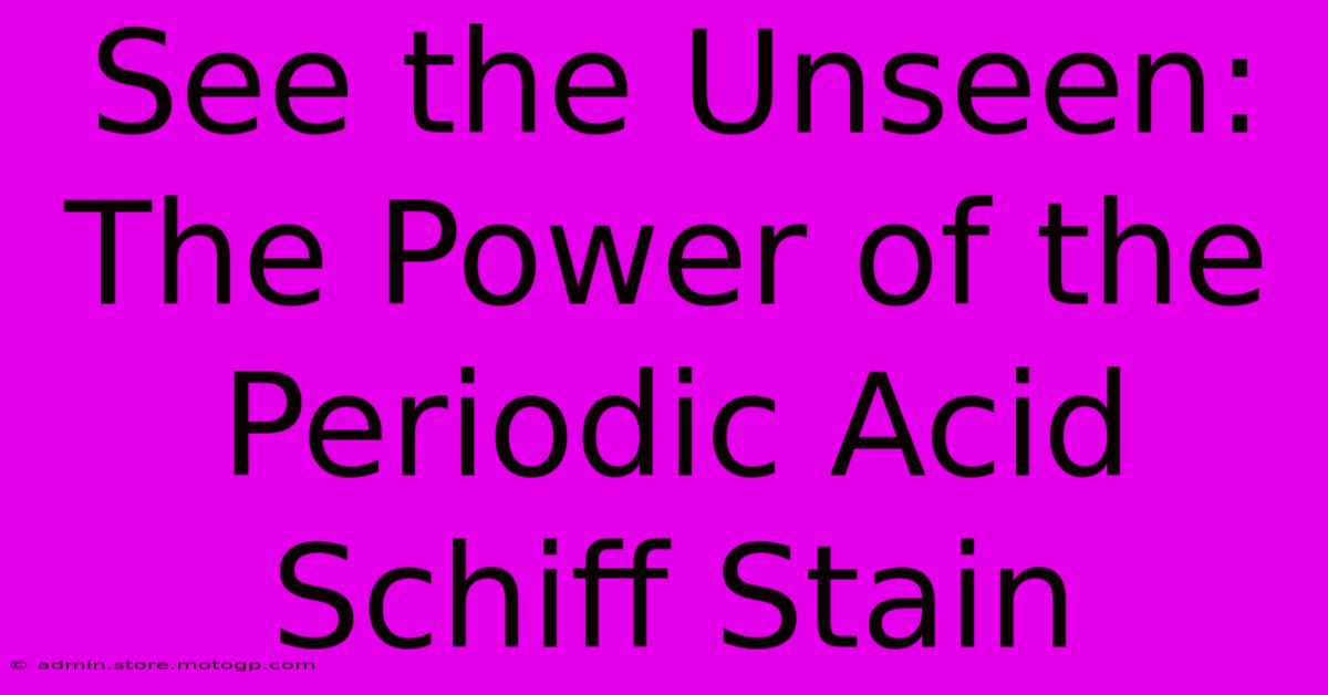 See The Unseen: The Power Of The Periodic Acid Schiff Stain