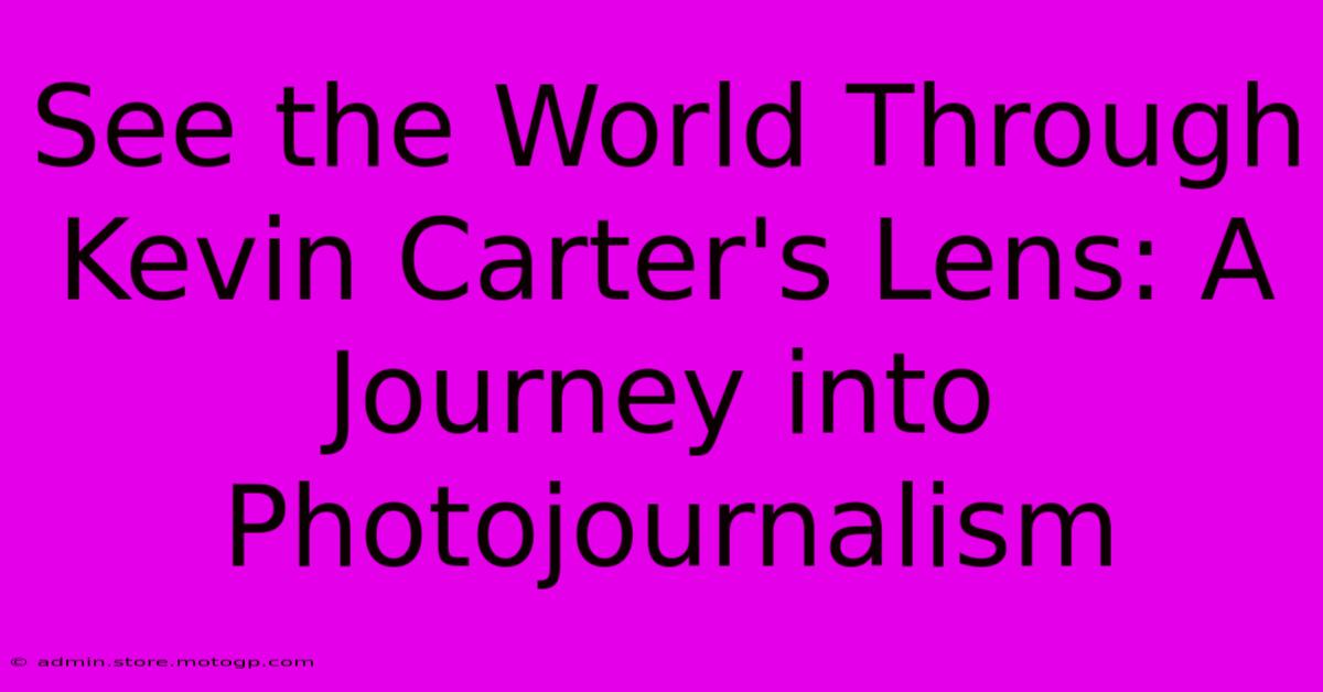 See The World Through Kevin Carter's Lens: A Journey Into Photojournalism