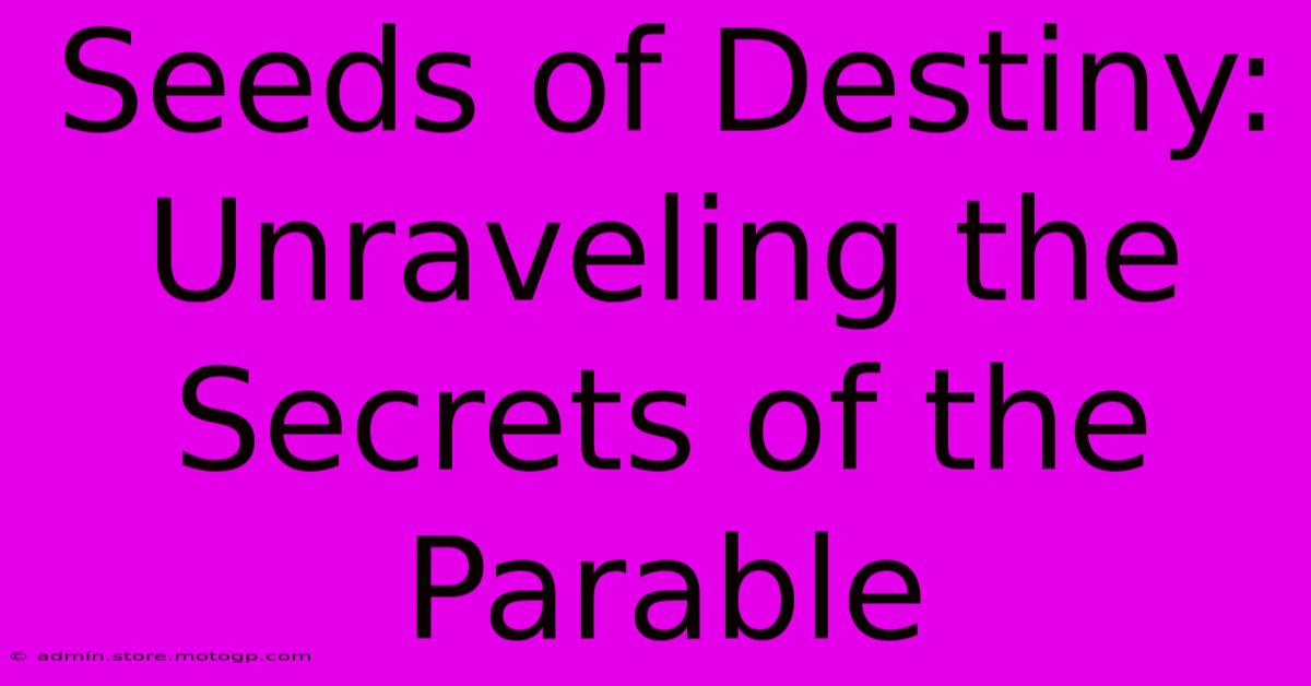 Seeds Of Destiny: Unraveling The Secrets Of The Parable