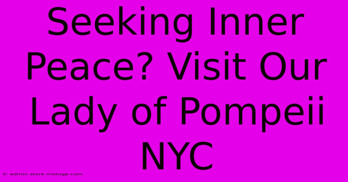 Seeking Inner Peace? Visit Our Lady Of Pompeii NYC