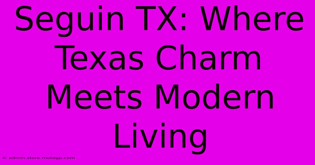 Seguin TX: Where Texas Charm Meets Modern Living