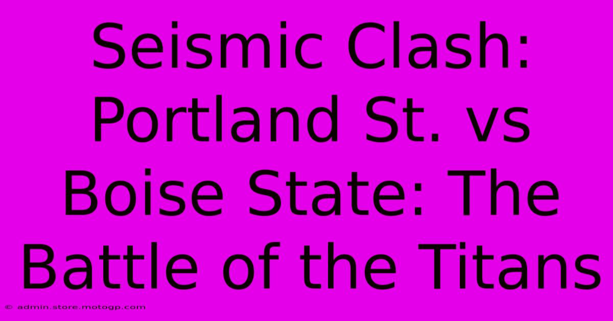 Seismic Clash: Portland St. Vs Boise State: The Battle Of The Titans