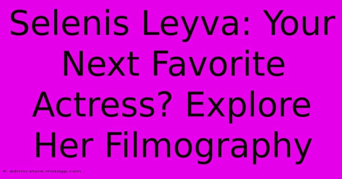 Selenis Leyva: Your Next Favorite Actress? Explore Her Filmography