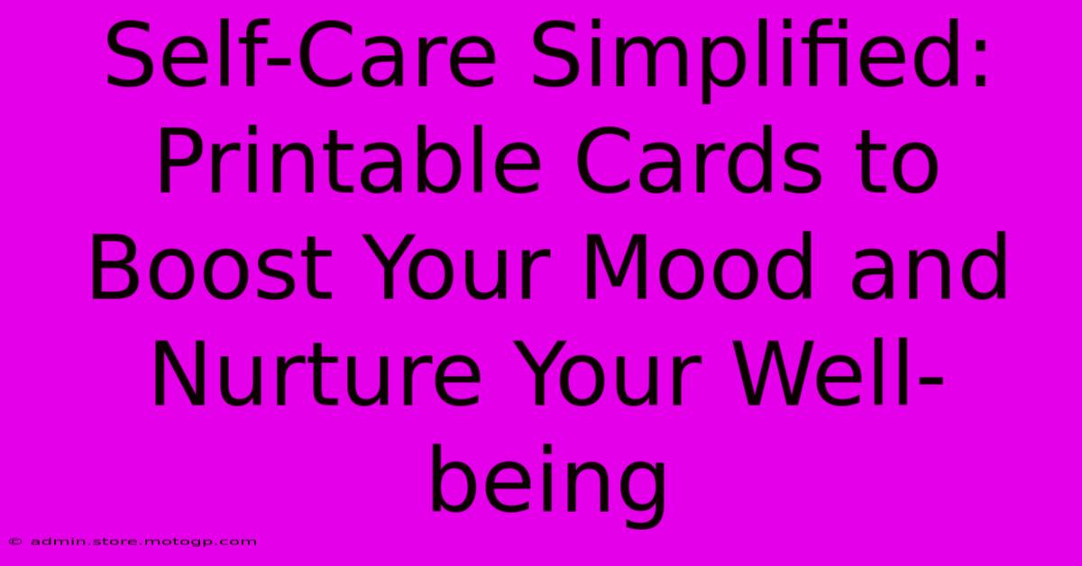 Self-Care Simplified: Printable Cards To Boost Your Mood And Nurture Your Well-being