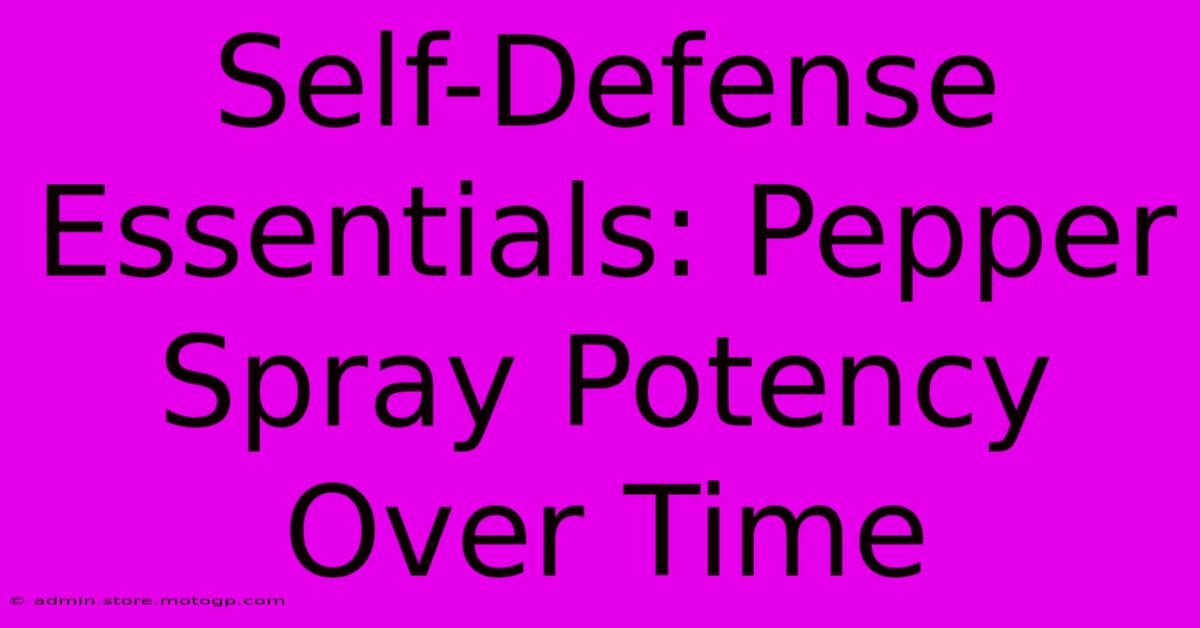 Self-Defense Essentials: Pepper Spray Potency Over Time