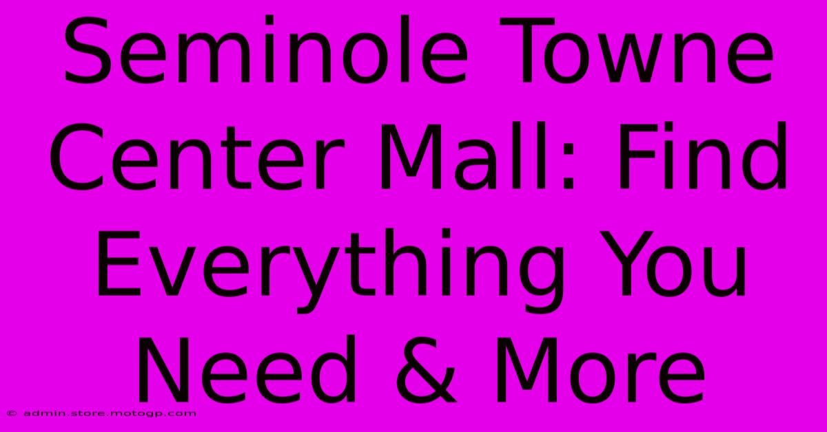 Seminole Towne Center Mall: Find Everything You Need & More