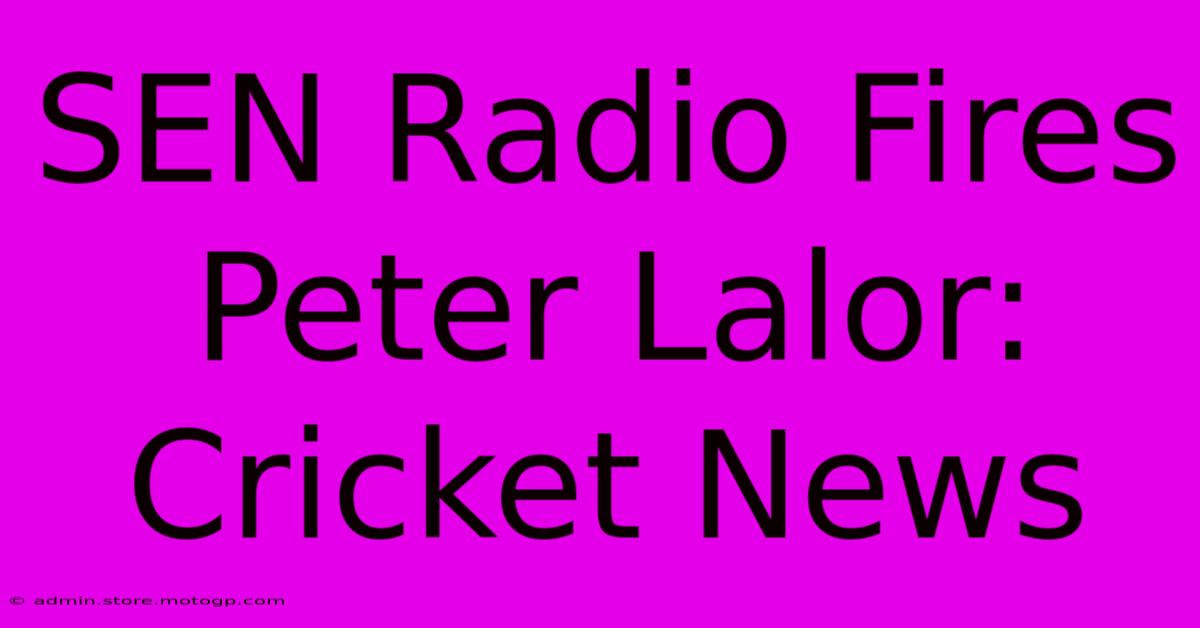 SEN Radio Fires Peter Lalor: Cricket News