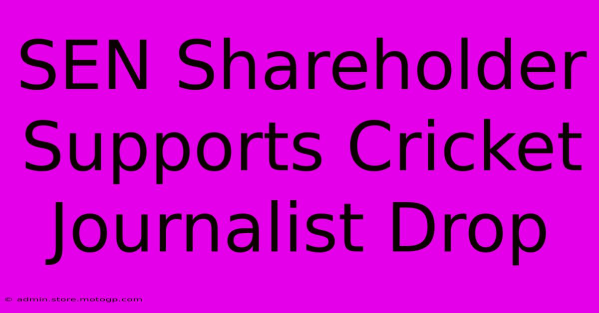 SEN Shareholder Supports Cricket Journalist Drop