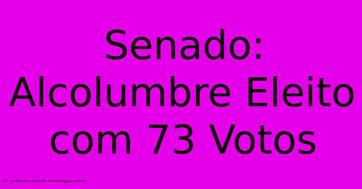 Senado: Alcolumbre Eleito Com 73 Votos