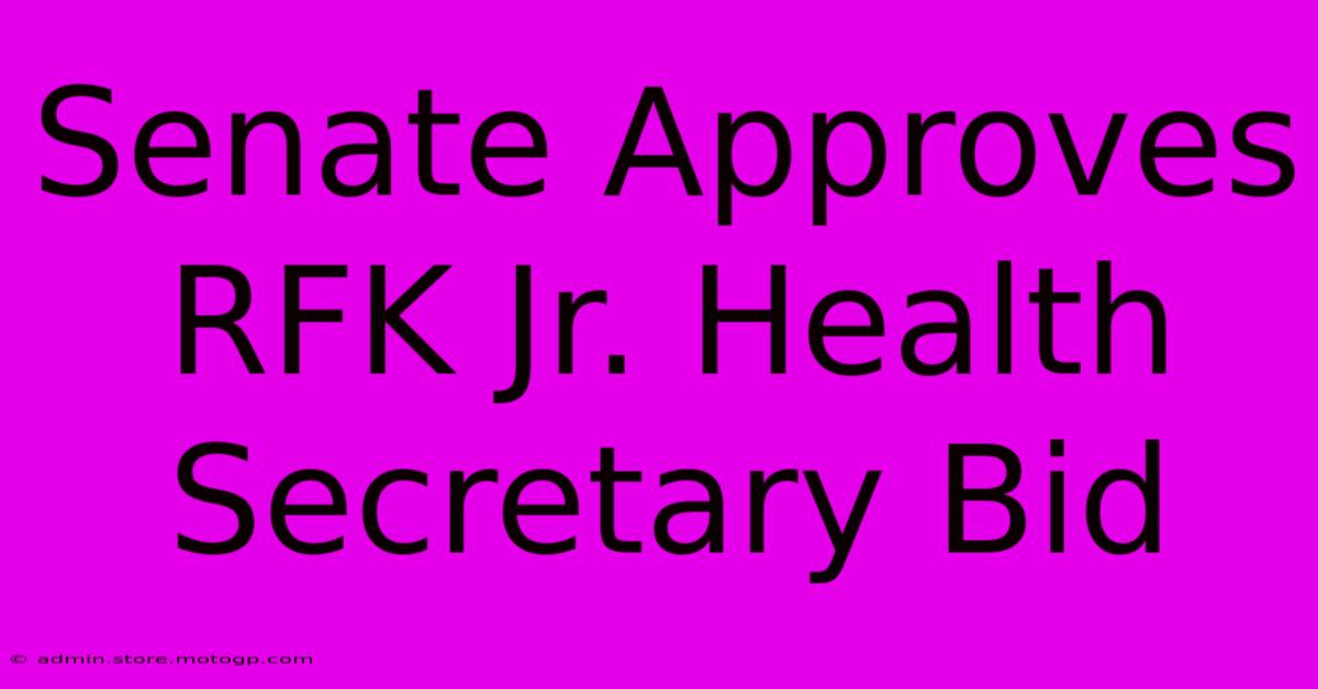 Senate Approves RFK Jr. Health Secretary Bid