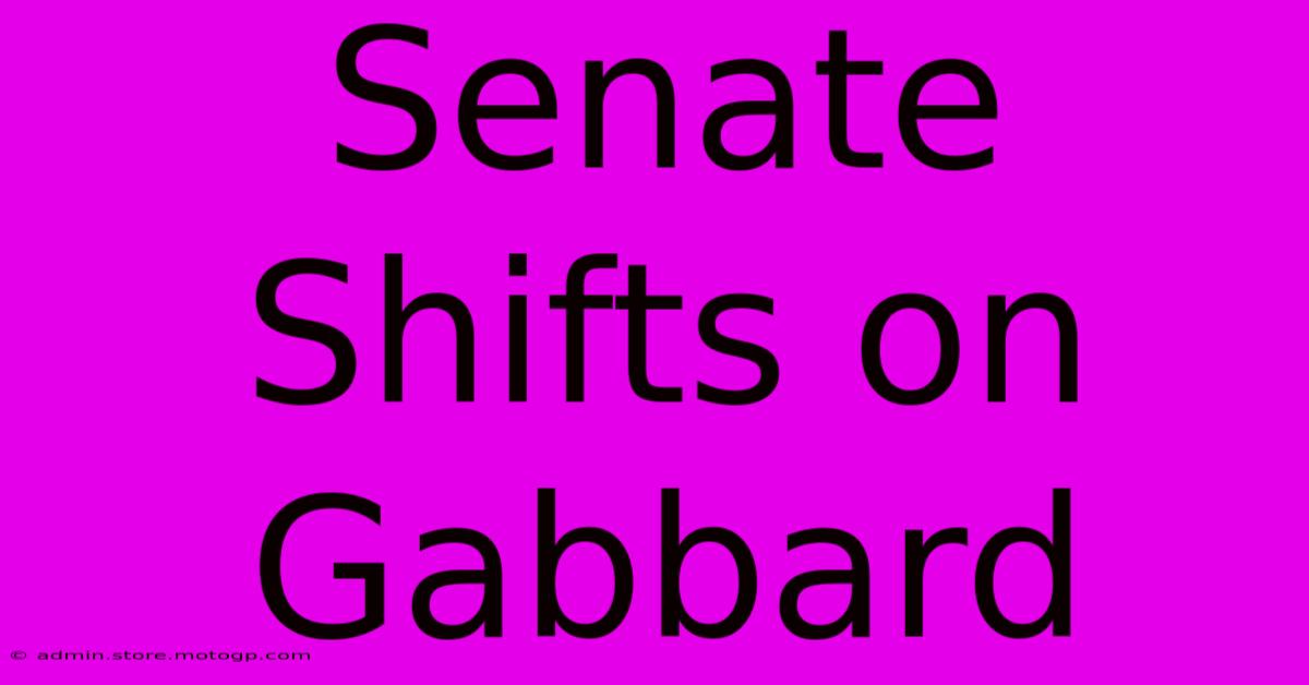 Senate Shifts On Gabbard