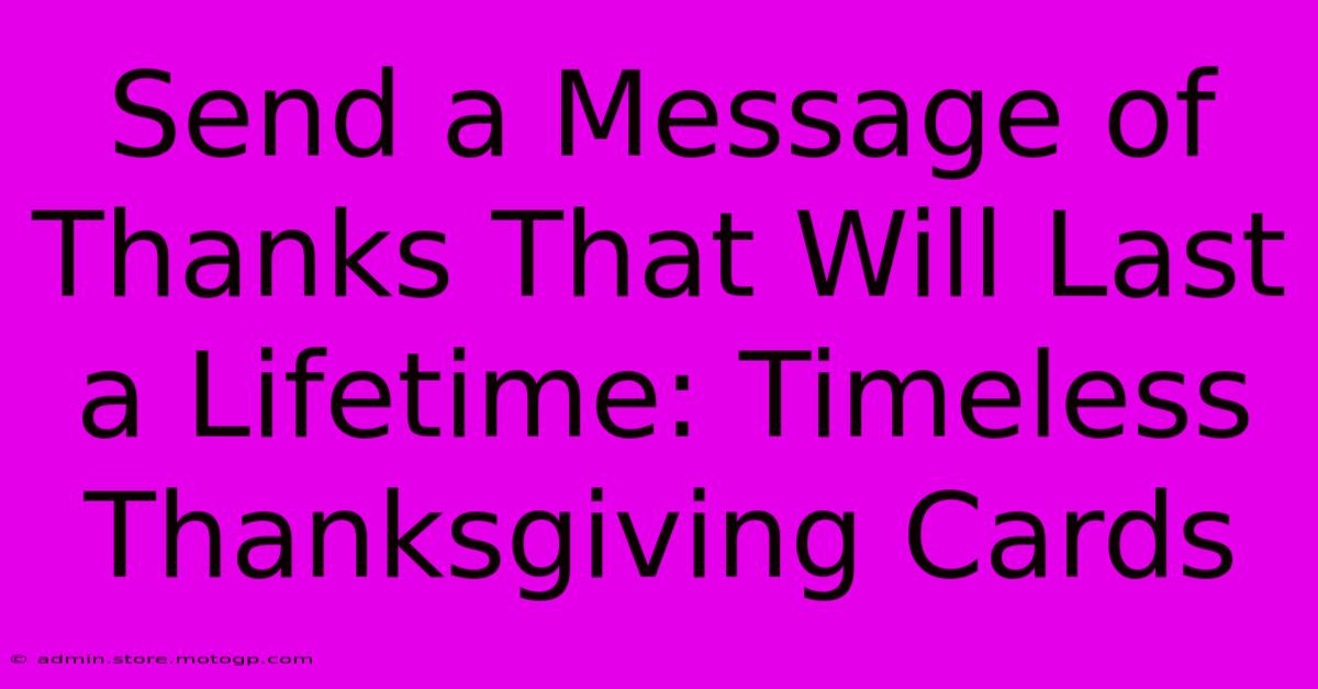 Send A Message Of Thanks That Will Last A Lifetime: Timeless Thanksgiving Cards