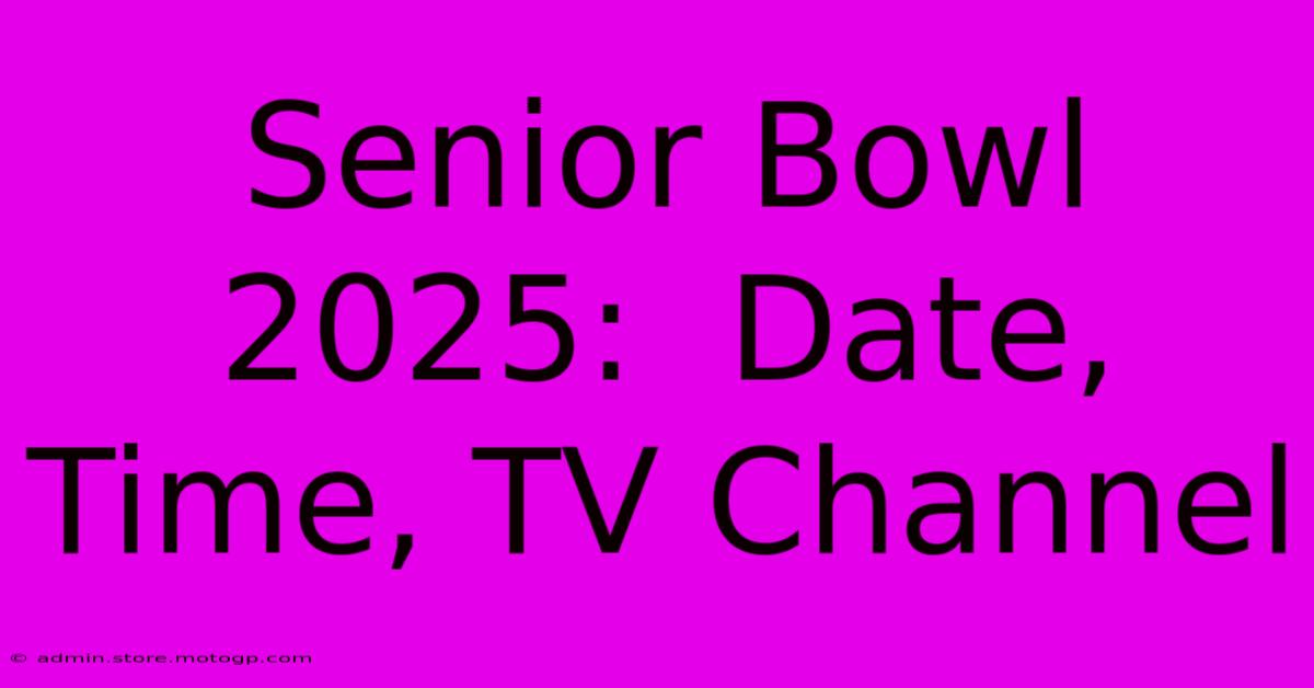 Senior Bowl 2025:  Date, Time, TV Channel