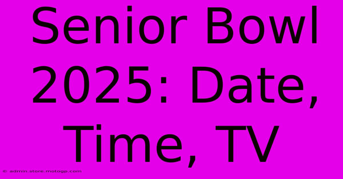 Senior Bowl 2025: Date, Time, TV